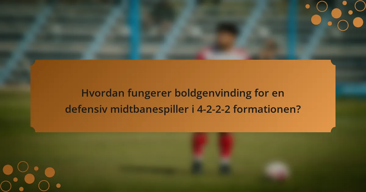 Hvordan fungerer boldgenvinding for en defensiv midtbanespiller i 4-2-2-2 formationen?
