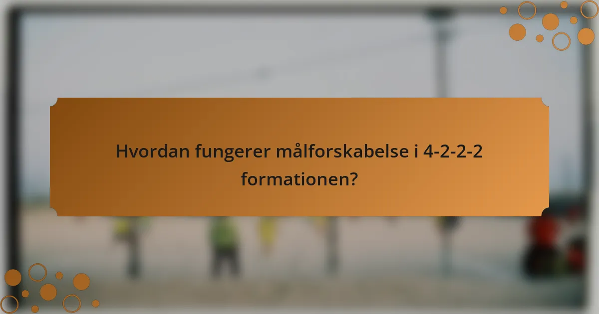 Hvordan fungerer målforskabelse i 4-2-2-2 formationen?