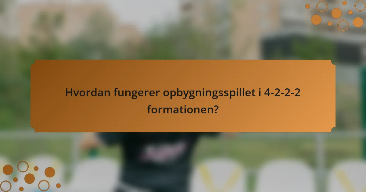 Hvordan fungerer opbygningsspillet i 4-2-2-2 formationen?