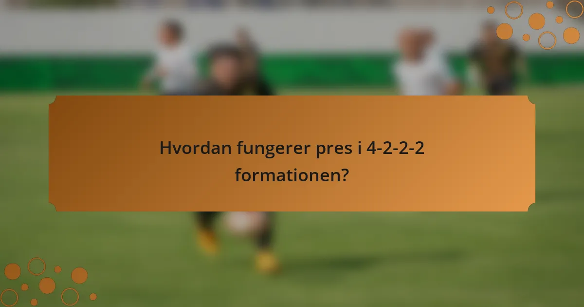 Hvordan fungerer pres i 4-2-2-2 formationen?