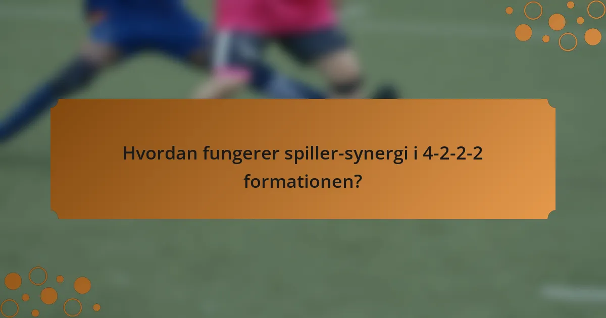 Hvordan fungerer spiller-synergi i 4-2-2-2 formationen?