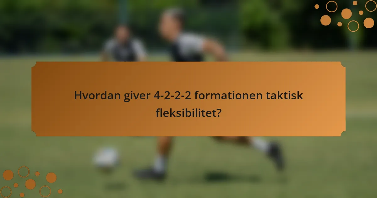 Hvordan giver 4-2-2-2 formationen taktisk fleksibilitet?