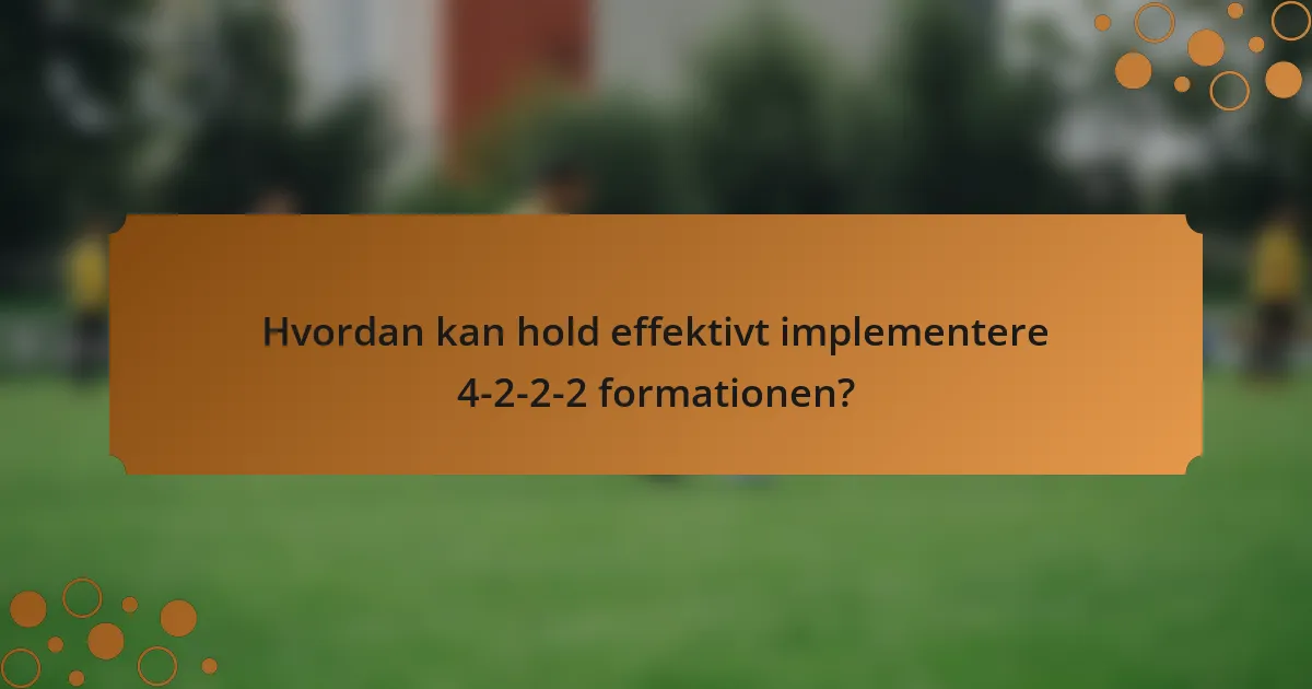 Hvordan kan hold effektivt implementere 4-2-2-2 formationen?
