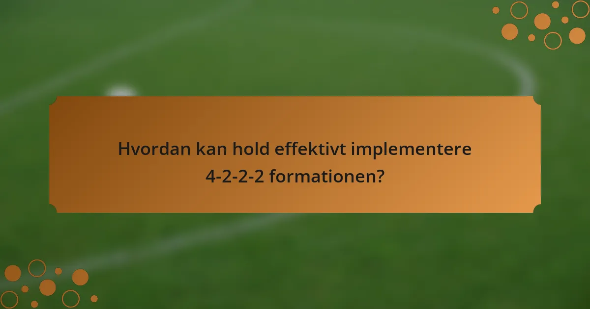 Hvordan kan hold effektivt implementere 4-2-2-2 formationen?