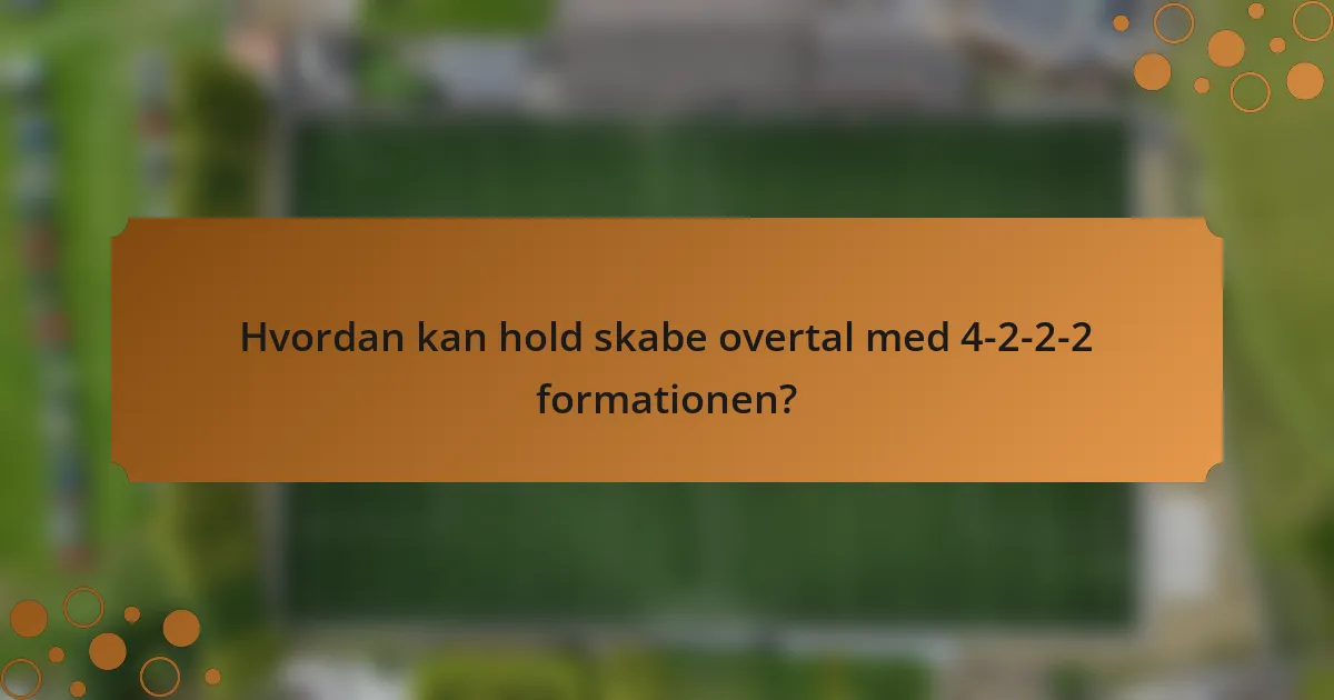 Hvordan kan hold skabe overtal med 4-2-2-2 formationen?