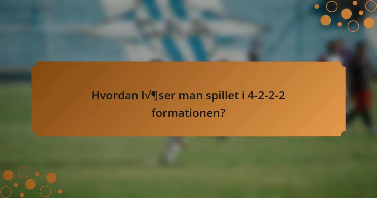Hvordan læser man spillet i 4-2-2-2 formationen?