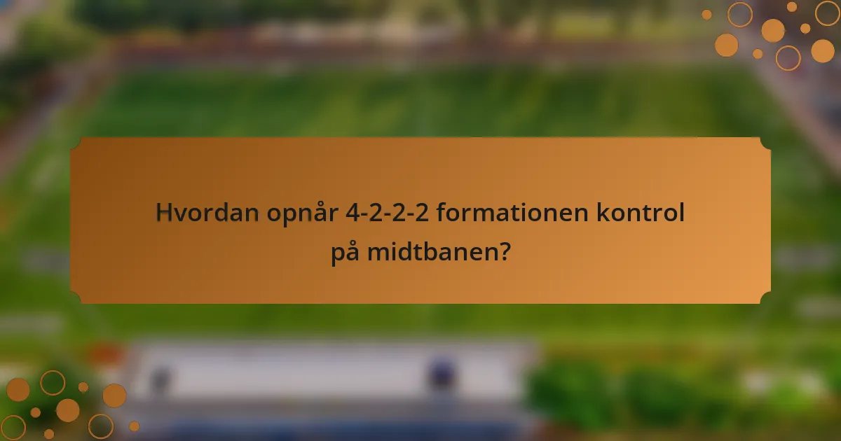 Hvordan opnår 4-2-2-2 formationen kontrol på midtbanen?