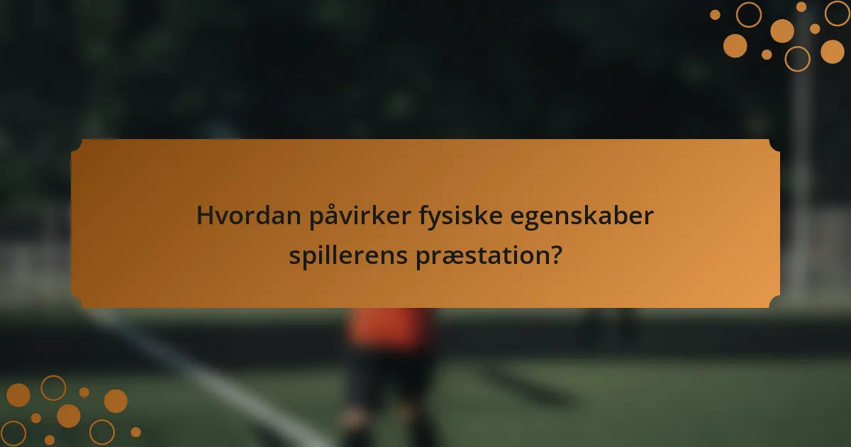 Hvordan påvirker fysiske egenskaber spillerens præstation?