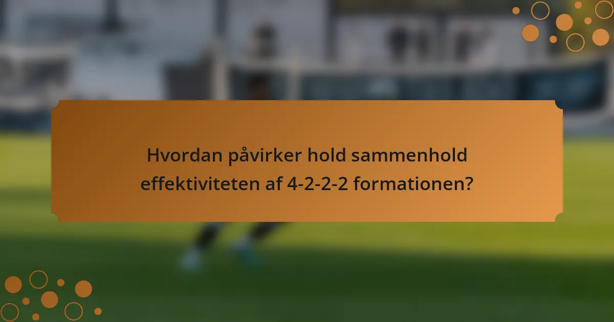Hvordan påvirker hold sammenhold effektiviteten af 4-2-2-2 formationen?