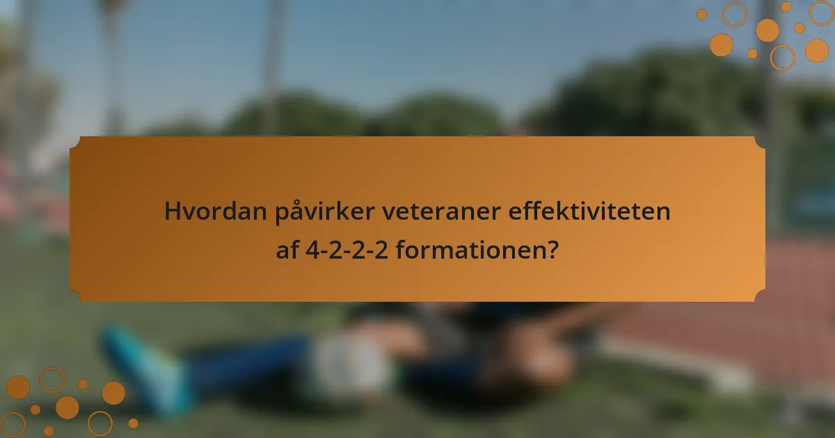 Hvordan påvirker veteraner effektiviteten af 4-2-2-2 formationen?