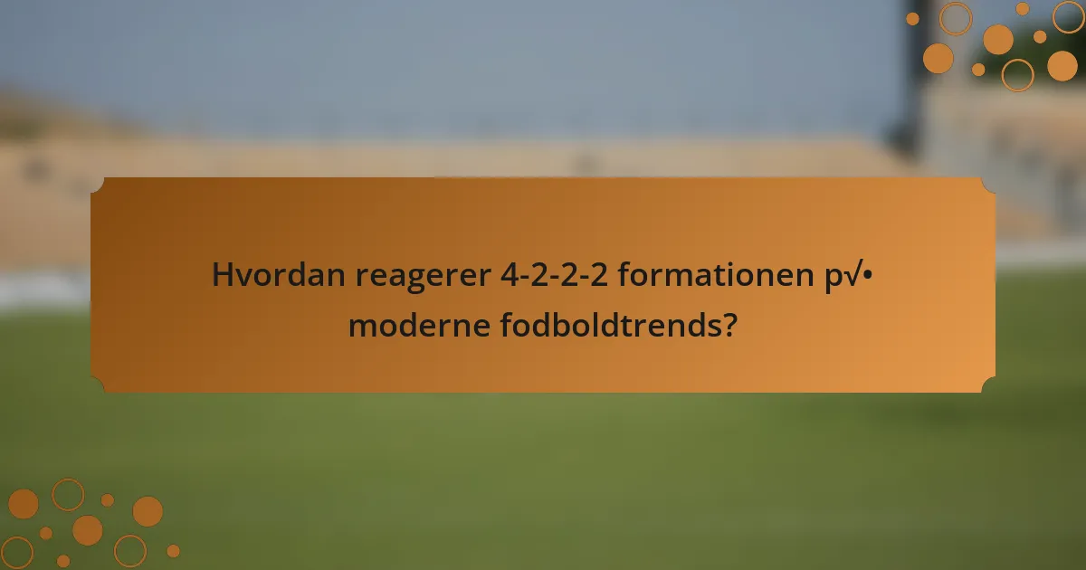 Hvordan reagerer 4-2-2-2 formationen på moderne fodboldtrends?