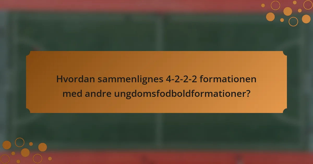 Hvordan sammenlignes 4-2-2-2 formationen med andre ungdomsfodboldformationer?