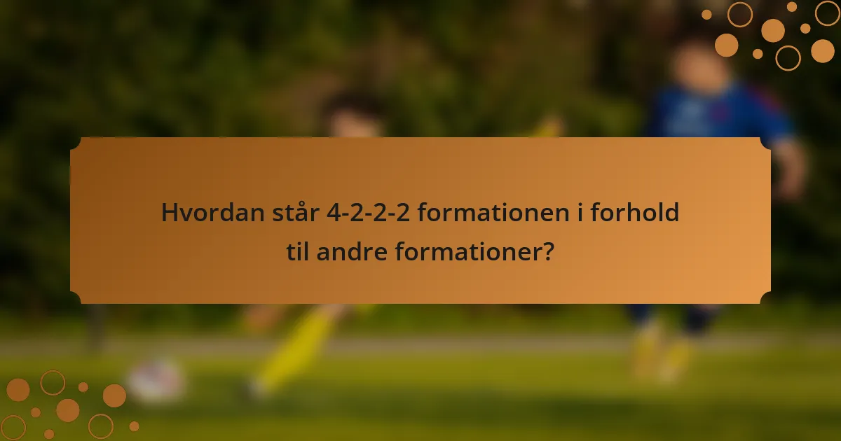 Hvordan står 4-2-2-2 formationen i forhold til andre formationer?