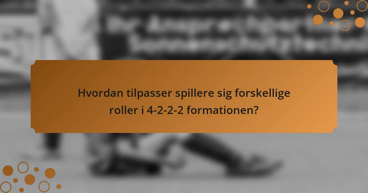 Hvordan tilpasser spillere sig forskellige roller i 4-2-2-2 formationen?