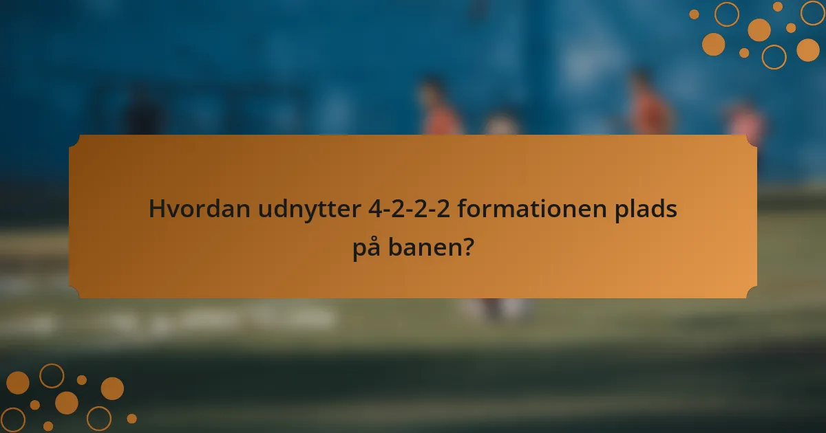 Hvordan udnytter 4-2-2-2 formationen plads på banen?