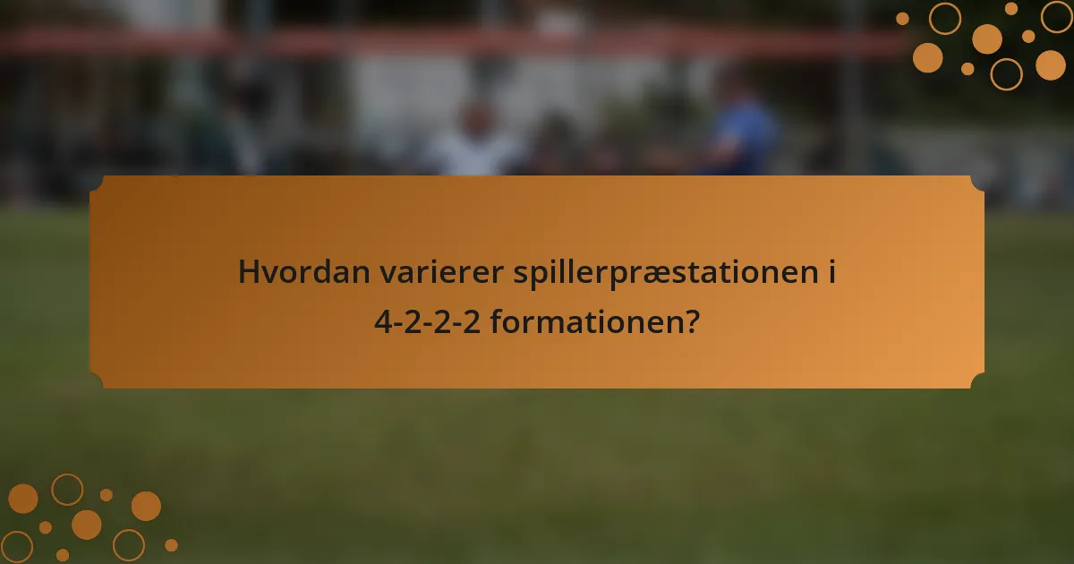 Hvordan varierer spillerpræstationen i 4-2-2-2 formationen?