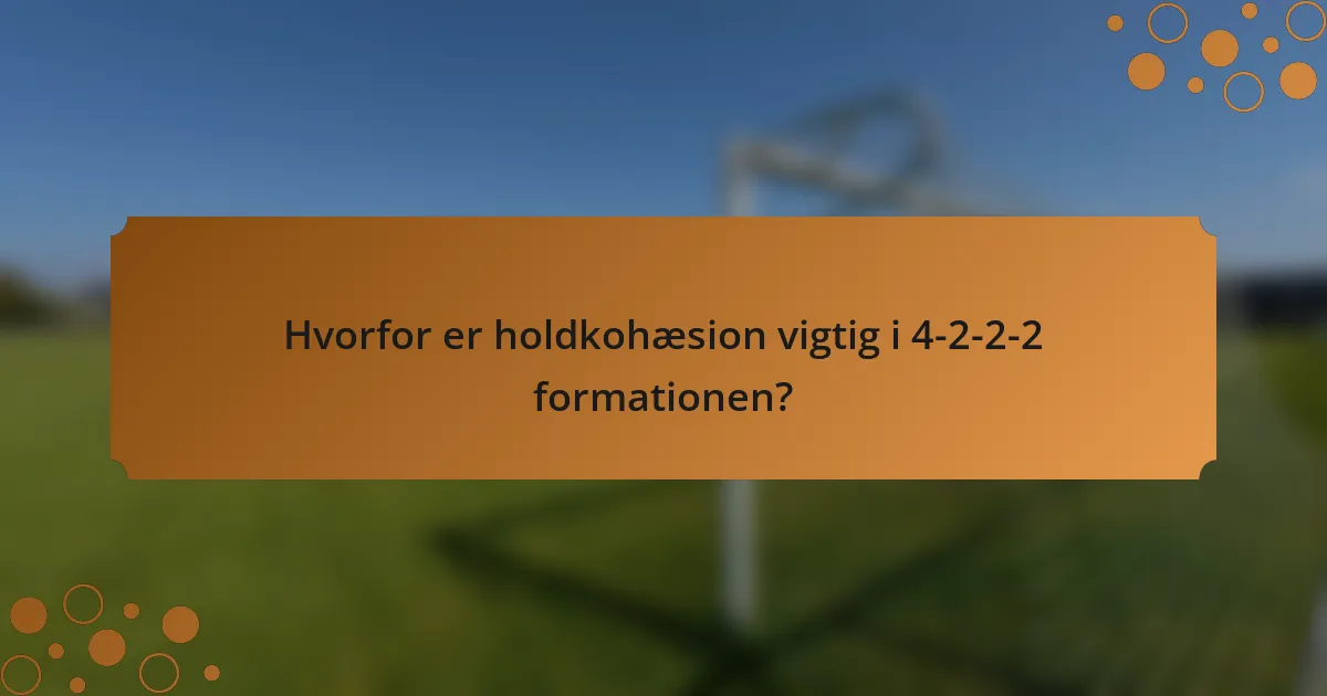 Hvorfor er holdkohæsion vigtig i 4-2-2-2 formationen?