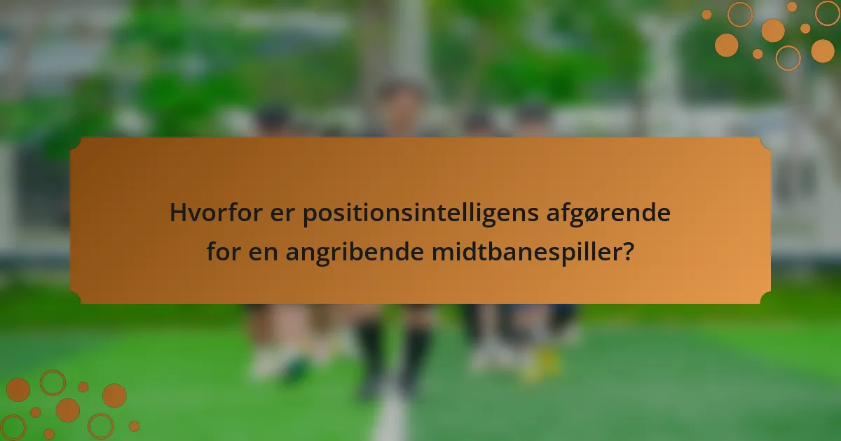 Hvorfor er positionsintelligens afgørende for en angribende midtbanespiller?
