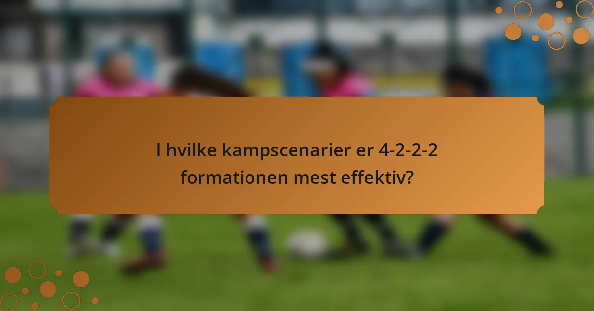 I hvilke kampscenarier er 4-2-2-2 formationen mest effektiv?